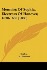 Memoirs Of Sophia, Electress Of Hanover, 1630-1680 (1888)