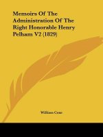 Memoirs Of The Administration Of The Right Honorable Henry Pelham V2 (1829)