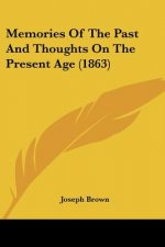 Memories Of The Past And Thoughts On The Present Age (1863)