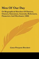 Men Of Our Day: Or Biographical Sketches Of Patriots, Orators, Statesmen, Generals, Reformers, Financiers And Merchants (1868)