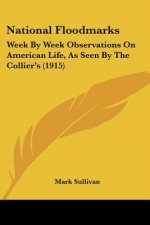 National Floodmarks: Week By Week Observations On American Life, As Seen By The Collier's (1915)