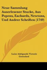 Neue Sammlung Auserlesener Stucke, Aus Popens, Eachards, Newtons, Und Andrer Schriften (1749)