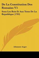 De La Constitution Des Romains V5: Sous Les Rois Et Aux Tems De La Republique (1793)