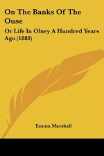 On The Banks Of The Ouse: Or Life In Olney A Hundred Years Ago (1888)