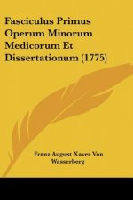 Fasciculus Primus Operum Minorum Medicorum Et Dissertationum (1775)