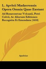 L. Apvleii Madavrensis Opera Omnia Quae Exstant: Ad Bonaventvae Vvlcanii, Petri Colvii, Ac Aliorum Editiones Recognita Et Emendata (1610)