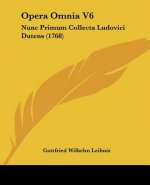 Opera Omnia V6: Nunc Primum Collecta Ludovici Dutens (1768)