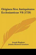 Origines Sive Antiquitates Ecclesiasticae V8 (1729)