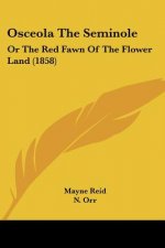 Osceola The Seminole: Or The Red Fawn Of The Flower Land (1858)