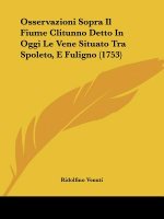 Osservazioni Sopra Il Fiume Clitunno Detto In Oggi Le Vene Situato Tra Spoleto, E Fuligno (1753)