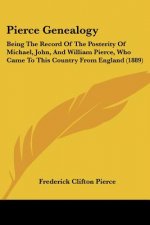 Pierce Genealogy: Being The Record Of The Posterity Of Michael, John, And William Pierce, Who Came To This Country From England (1889)