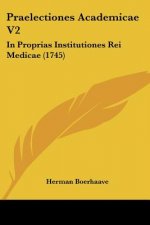 Praelectiones Academicae V2: In Proprias Institutiones Rei Medicae (1745)