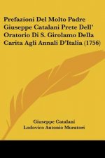 Prefazioni Del Molto Padre Giuseppe Catalani Prete Dell' Oratorio Di S. Girolamo Della Carita Agli Annali D'Italia (1756)