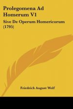 Prolegomena Ad Homerum V1: Sive De Operum Homericorum (1795)