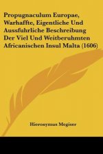 Propugnaculum Europae, Warhaffte, Eigentliche Und Aussfuhrliche Beschreibung Der Viel Und Weitberuhmten Africanischen Insul Malta (1606)