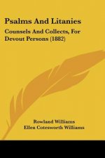Psalms And Litanies: Counsels And Collects, For Devout Persons (1882)