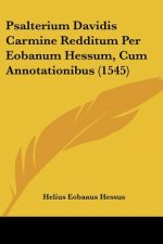 Psalterium Davidis Carmine Redditum Per Eobanum Hessum, Cum Annotationibus (1545)