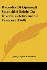 Raccolta Di Opuseali Scientifici Scielti Da Diversi Celebri Autori Francesi (1760)