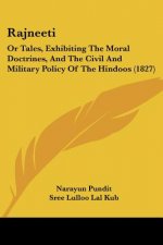 Rajneeti: Or Tales, Exhibiting The Moral Doctrines, And The Civil And Military Policy Of The Hindoos (1827)