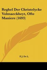 Reghel Der Christelycke Volmaeckheyt, Ofte Maniere (1693)