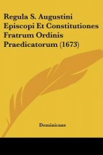 Regula S. Augustini Episcopi Et Constitutiones Fratrum Ordinis Praedicatorum (1673)