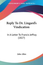 Reply To Dr. Lingard's Vindication: In A Letter To Francis Jeffray (1827)