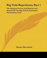 Rig-Veda Repetitions, Part 1: The Repeated Verses And Distichs And Stanzas Of The Rig-Veda In Systematic Presentation (1916)