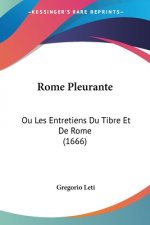 Rome Pleurante: Ou Les Entretiens Du Tibre Et De Rome (1666)