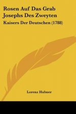 Rosen Auf Das Grab Josephs Des Zweyten: Kaisers Der Deutschen (1788)