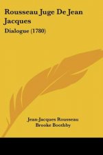 Rousseau Juge De Jean Jacques: Dialogue (1780)