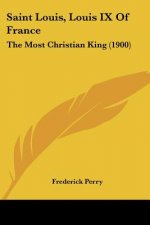Saint Louis, Louis IX Of France: The Most Christian King (1900)