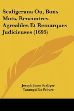 Scaligerana Ou, Bons Mots, Rencontres Agreables Et Remarques Judicieuses (1695)