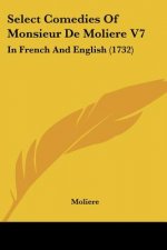 Select Comedies Of Monsieur De Moliere V7: In French And English (1732)