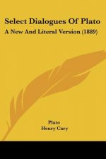 Select Dialogues Of Plato: A New And Literal Version (1889)
