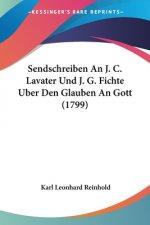 Sendschreiben An J. C. Lavater Und J. G. Fichte Uber Den Glauben An Gott (1799)
