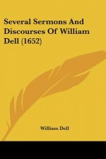 Several Sermons And Discourses Of William Dell (1652)