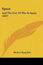 Spain: And The Seat Of War In Spain (1837)