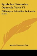 Symbolae Litterariae Opuscula Varia V3: Philologica, Scientifica Antiquaria (1752)