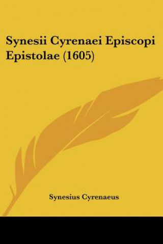 Synesii Cyrenaei Episcopi Epistolae (1605)