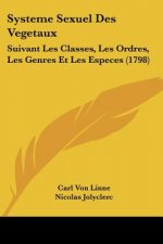 Systeme Sexuel Des Vegetaux: Suivant Les Classes, Les Ordres, Les Genres Et Les Especes (1798)