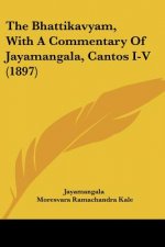The Bhattikavyam, With A Commentary Of Jayamangala, Cantos I-V (1897)