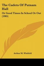 The Cadets Of Putnam Hall: Or Good Times In School Or Out (1905)