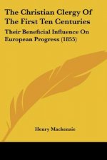 The Christian Clergy Of The First Ten Centuries: Their Beneficial Influence On European Progress (1855)