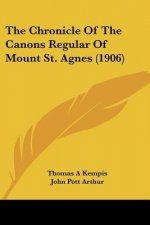 The Chronicle Of The Canons Regular Of Mount St. Agnes (1906)