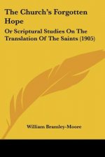 The Church's Forgotten Hope: Or Scriptural Studies On The Translation Of The Saints (1905)