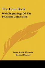The Coin Book: With Engravings Of The Principal Coins (1871)