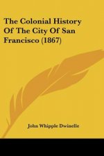 The Colonial History Of The City Of San Francisco (1867)