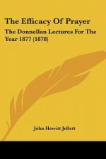 The Efficacy Of Prayer: The Donnellan Lectures For The Year 1877 (1878)