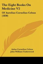 The Eight Books On Medicine V2: Of Aurelius Cornelius Celsus (1830)