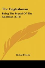 The Englishman: Being The Sequel Of The Guardian (1714)